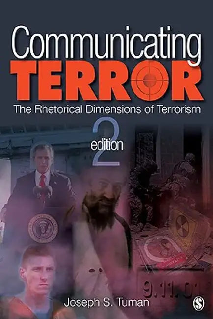 Communicating Terror: The Rhetorical Dimensions of Terrorism by Joseph S. Tuman