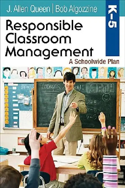 Responsible Classroom Management, Grades K-5 by J. Allen Queen, Bob Algozzine
