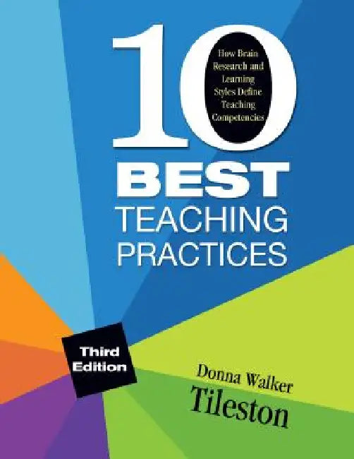 Ten Best Teaching Practices: How Brain Research and Learning Styles Define Teaching Competencies by Donna Walker Tileston