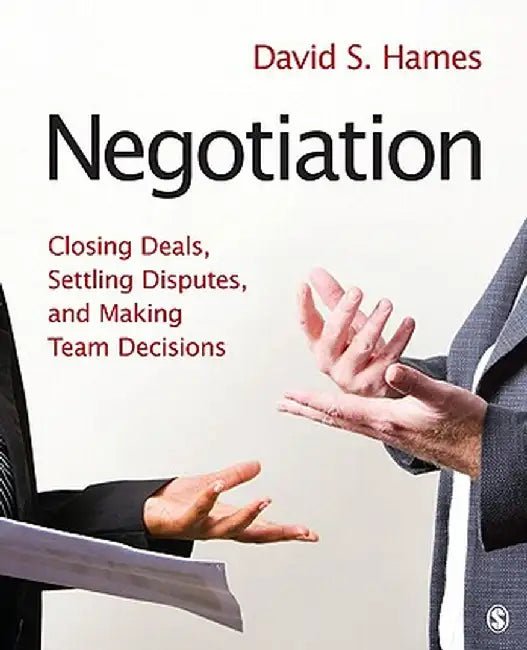 Negotiation: Closing Deals, Settling Disputes, and Making Team Decisions by David S