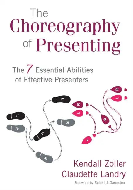 The Choreography of Presenting: The 7 Essential Abilities of Effective Presenters by Kendall V