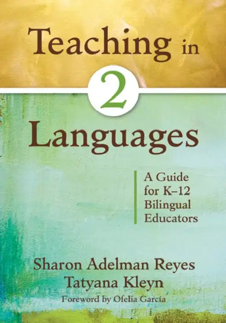 Teaching in Two Languages: A Guide for K-12 Bilingual Educators by Sharon Adelman Reyes, Tatyana Kleyn