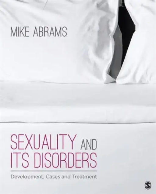 Sexuality and Its Disorders: Development, Cases, and Treatment by Mike