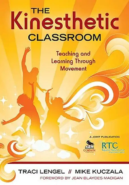 The Kinesthetic Classroom: Teaching and Learning Through Movement by Traci Lengel