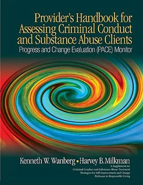 Provider's Handbook for Assessing Criminal Conduct and Substance Abuse Clients: Progress and Change Evaluation (PACE) Monitor; A Supplement to Crimina by Kenneth W. Wanberg