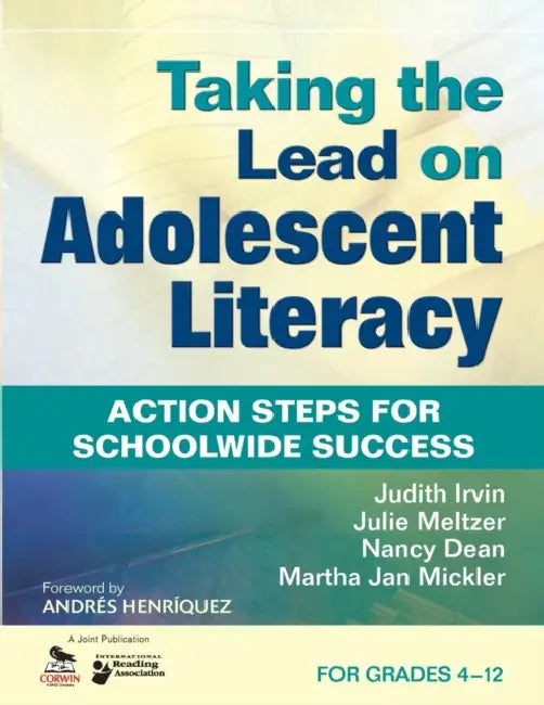 Taking the Lead on Adolescent Literacy: Action Steps for Schoolwide Success, for Grades 4-12 by Judith Irvin, Julie Meltzer, Nancy Dean