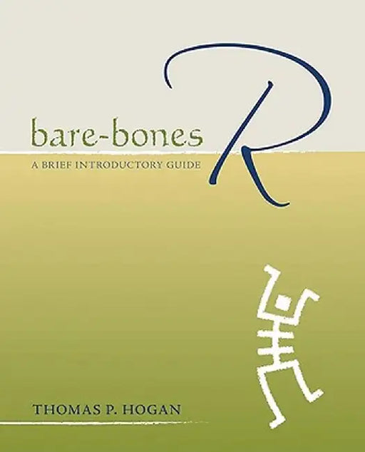 Bare-Bones R: A Brief Introductory Guide by Thomas P. Hogan