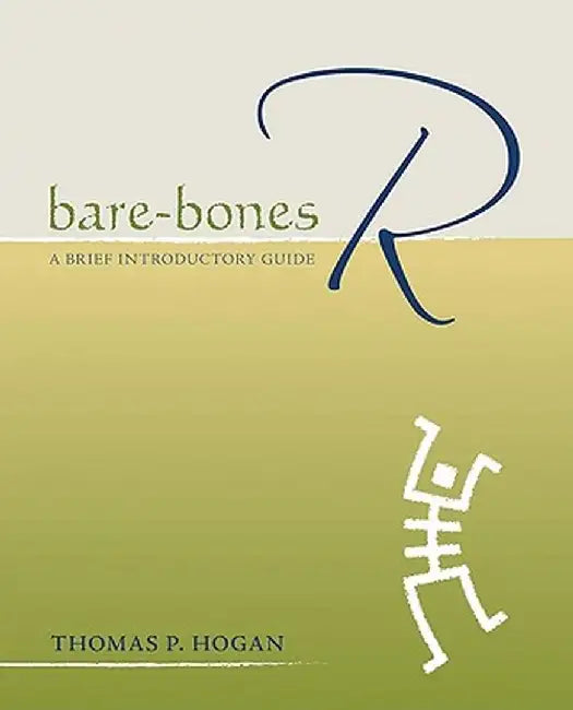 Bare-Bones R: A Brief Introductory Guide by Thomas P. Hogan