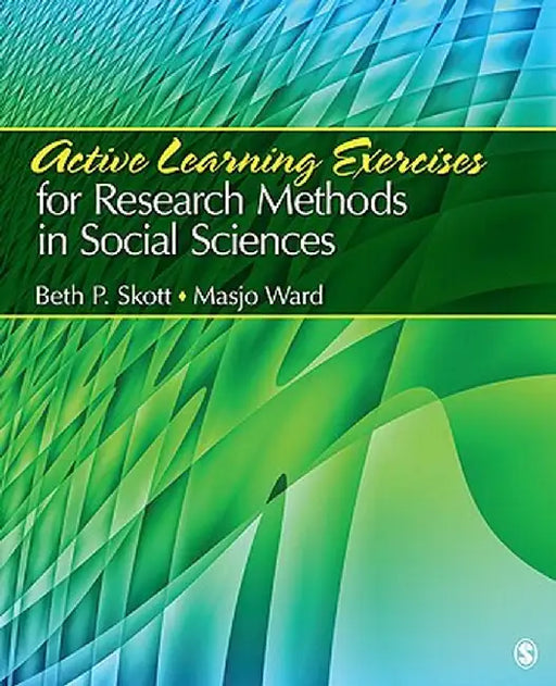 Active Learning Exercises for Research Methods in Social Sciences by Beth P. Skott