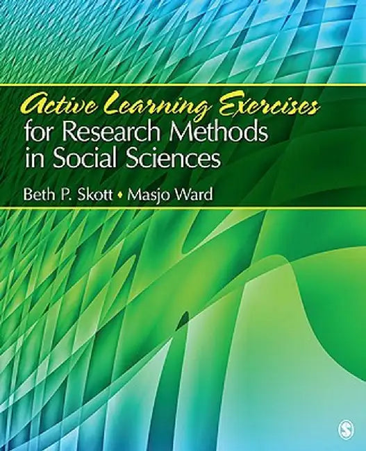 Active Learning Exercises for Research Methods in Social Sciences by Beth P. Skott