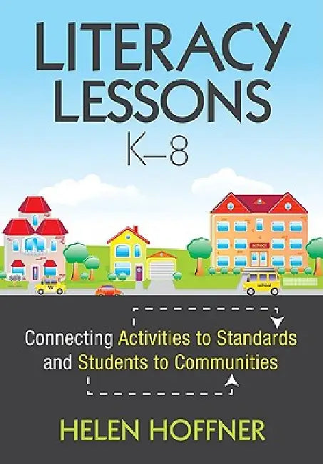 Literacy Lessons, K-8: Connecting Activities to Standards and Students to Communities by Helen Hoffner