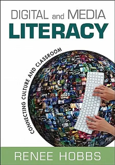 Digital and Media Literacy: Connecting Culture and Classroom by Renee Hobbs