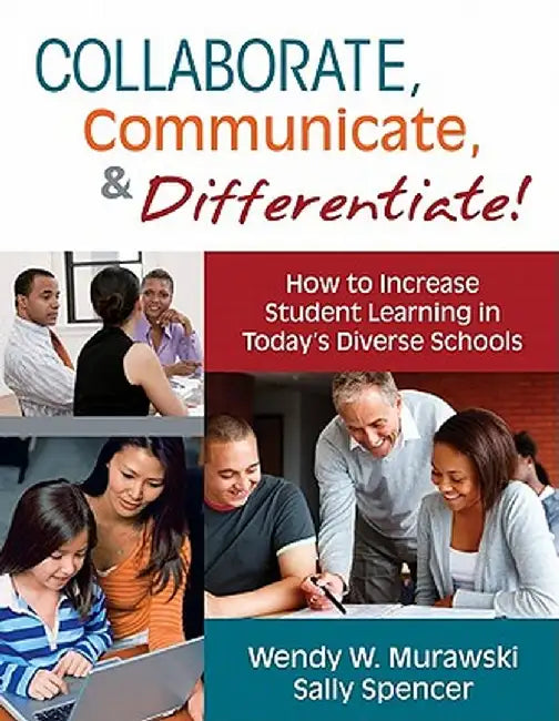 Collaborate, Communicate, & Differentiate!: How to Increase Student Learning in Today's Diverse Schools by Wendy W. Murawski