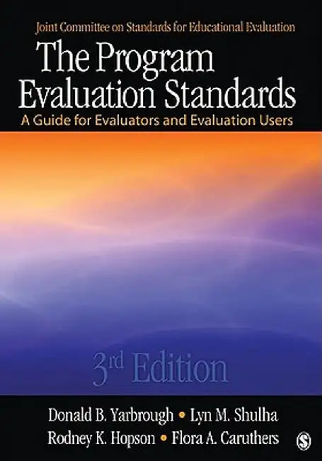The Program Evaluation Standards: A Guide for Evaluators and Evaluation Users by Donald B. Yarbrough