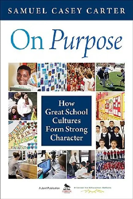 On Purpose: How Great School Cultures Form Strong Character by Samuel Casey Carter