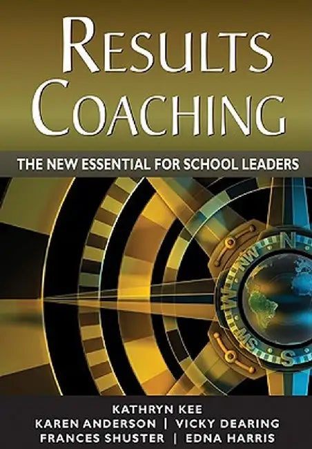 RESULTS Coaching: The New Essential for School Leaders by Kathryn Kee