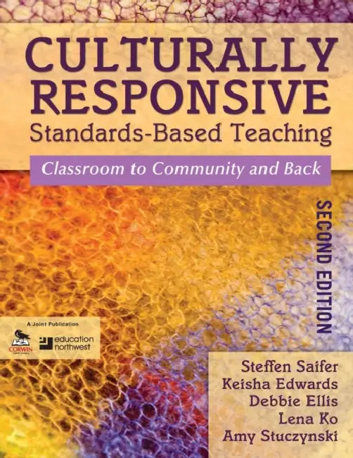 Culturally Responsive Standards-Based Teaching: Classroom to Community and Back by Steffen Saifer, Keisha Edwards, Debbie Ellis