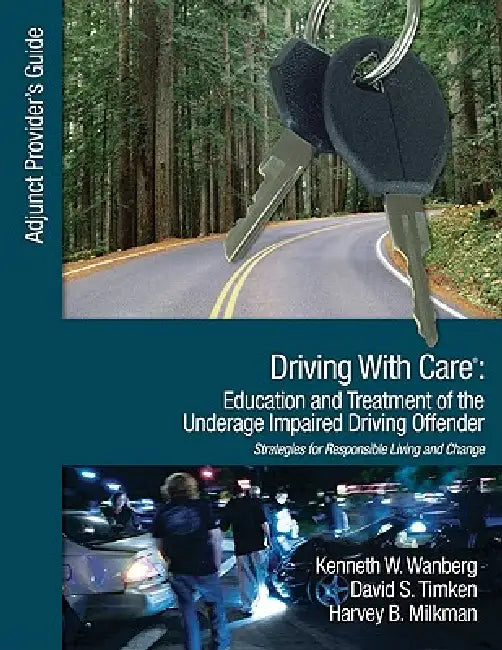 Driving With Care: Education and Treatment of the Underage Impaired Driving Offender: An Adjunct Provider's Guide to Driving With Care: Education and by Kenneth W. Wanberg, David S. Timken, Harvey B. Milkman