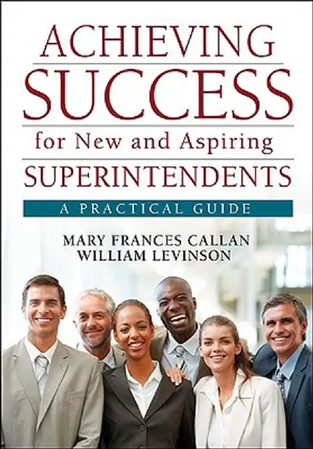 Achieving Success for New and Aspiring Superintendents: A Practical Guide by Mary Frances Callan