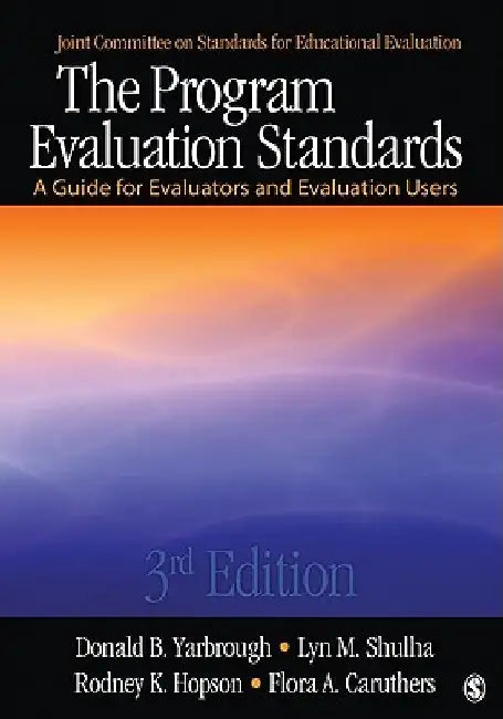 The Program Evaluation Standards: A Guide for Evaluators and Evaluation Users by Donald B. Yarbrough