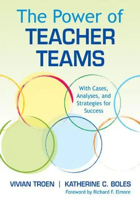 The Power of Teacher Teams: With Cases, Analyses, and Strategies for Success by Vivian B