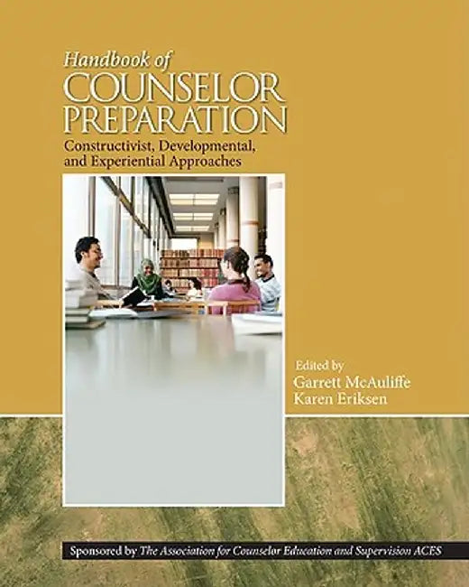 Handbook of Counselor Preparation: Constructivist, Developmental, and Experiential Approaches by Karen Eriksen
