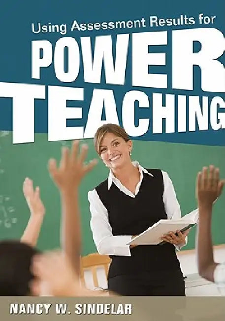 Assessment-Powered Teaching by Nancy W. Sindelar