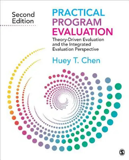 Practical Program Evaluation: Theory-Driven Evaluation and the Integrated Evaluation Perspective by Huey T
