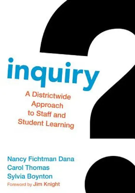 Inquiry: A Districtwide Approach to Staff and Student Learning by Nancy Fichtman Dana