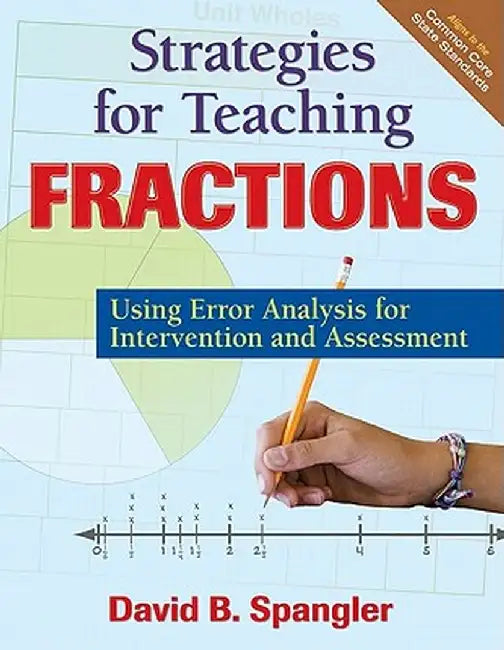 Strategies for Teaching Fractions: Using Error Analysis for Intervention and Assessment by David B. Spangler