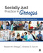 Socially Just Practice in Groups: A Social Work Perspective by Robert