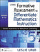 Using Formative Assessment to Differentiate Mathematics Instruction, Grades 4-10: Seven Practices to Maximize Learning by Leslie Laud