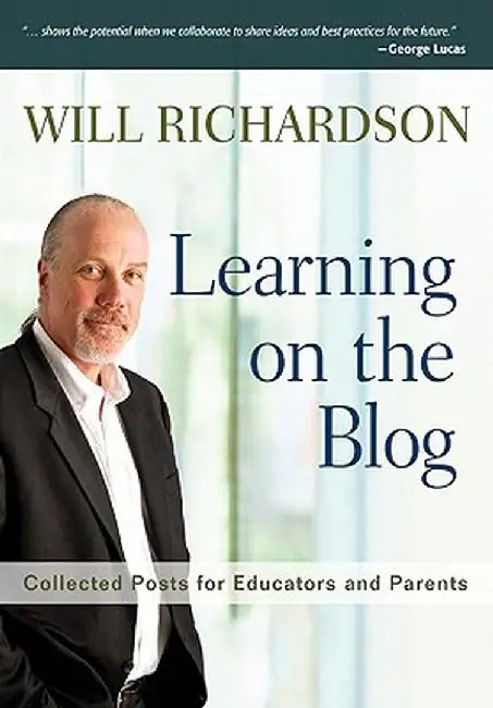 Learning on the Blog: Collected Posts for Educators and Parents by Will Richardson