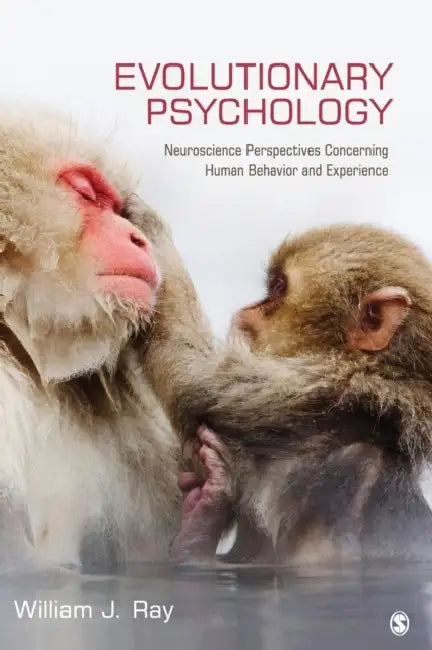 Evolutionary Psychology: Neuroscience Perspectives concerning Human Behavior and Experience by William J. Ray