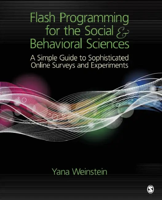 Flash Programming for the Social & Behavioral Sciences: A Simple Guide to Sophisticated Online Surveys and Experiments by Yana Weinstein