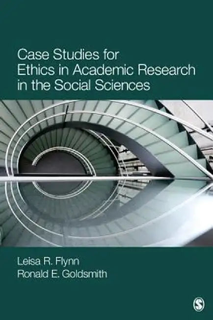Case Studies for Ethics in Academic Research in the Social Sciences by Leisa Reinecke Flynn