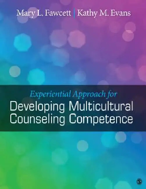 Experiential Approach for Developing Multicultural Counseling Competence by Mary L. Fawcett, Kathy M. Evans