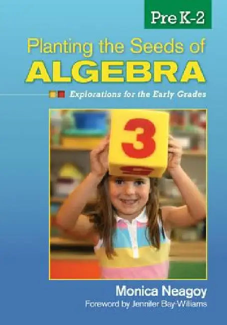 Planting the Seeds of Algebra, Prek-2: Explorations for the Early Grades by Monica M. Neagoy