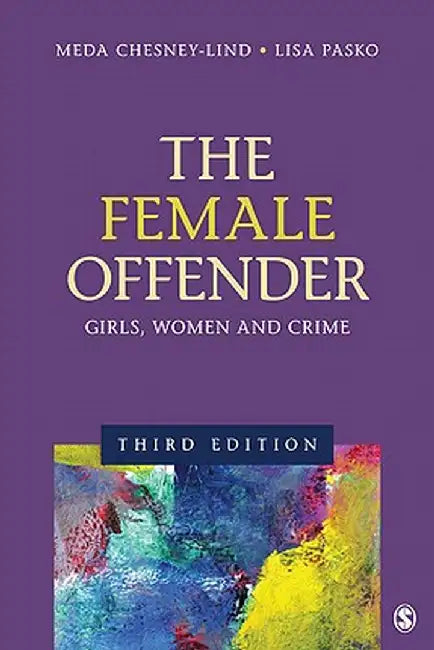 The Female Offender: Girls, Women, and Crime by Meda Chesney-Lind