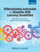 Differentiating Instruction for Students With Learning Disabilities: New Best Practices for General and Special Educators by William N. Bender
