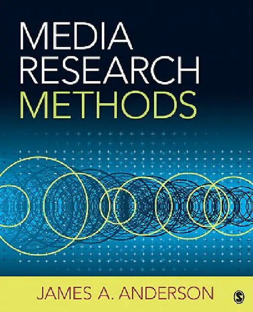 Media Research Methods: Understanding Metric and Interpretive Approaches by James A. Anderson