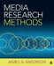 Media Research Methods: Understanding Metric and Interpretive Approaches by James A. Anderson