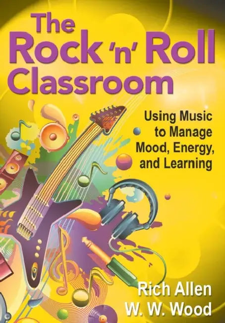 The Rock 'n' Roll Classroom: Using Music to Manage Mood, Energy, and Learning by Rich Allen, W. W. Wood
