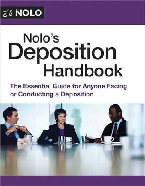 Nolo's Deposition Handbook: The Essential Guide for Anyone Facing or Conducting a Deposition by Paul Bergman