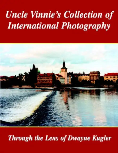 Uncle Vinnie's Collection of International Photography: The Photography of Dwayne Kugler by Dwayne Kugler