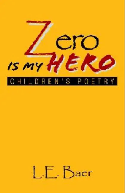 Zero Is My Hero by L. E. Baer