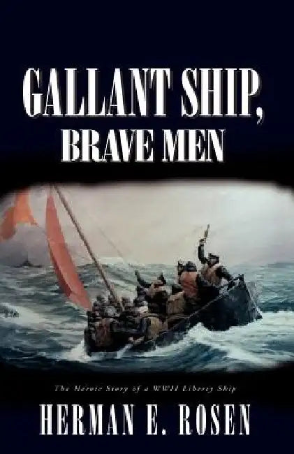 Gallant Ship, Brave Men by Herman E. Rosen