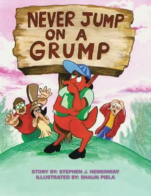 Never Jump on a Grump: Illustrated By: Shaun Piela by Stephen J. Hemenway