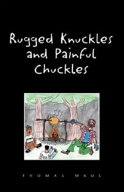 Rugged Nuckles and Painful Chuckles by Thomas Maul