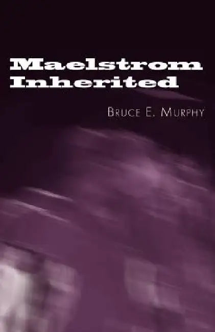 Maelstrom Inherited by Bruce E. Murphy